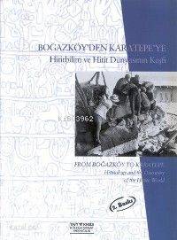 Boğazköy´den Karatepe´ye; Hititbilim ve Hitit Dünyasının Keşfi | Fatma