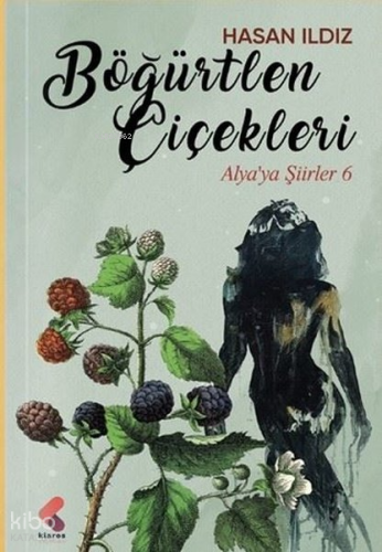 Böğürtlen Çiçekleri;Alya'ya Şiirler 6