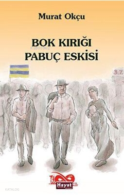 Bok Kırığı Pabuç Eskisi | Murat Okçu | Hayat Özlem Kayalı - Yazarın Ke