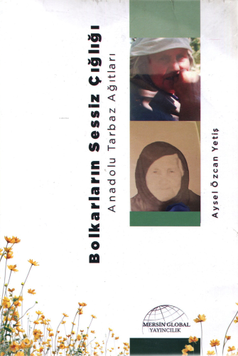 Bolkarların Sessiz Çığlığı;Anadolu Tarbaz Ağıtları