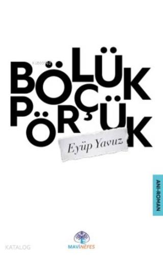Bölük Pörçük | Eyüp Yavuz | Mavi Nefes Yayınları