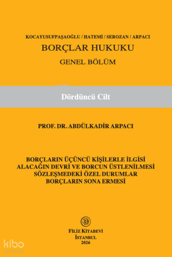Borçlar Hukuku Genel Bölüm 4. Cilt (Ciltli) | Abdulkadir Arpacı | Fili