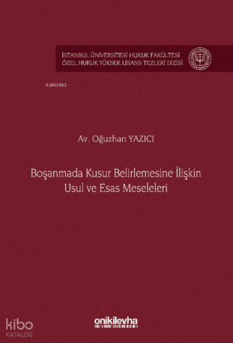 Boşanmada Kusur Belirlemesine İlişkin Usul ve Esas Meseleleri İstanbul Üniversitesi Hukuk Fakültesi Özel Hukuk Yüksek Lisans Tezleri Dizisi No: 89