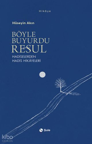 Böyle Buyurdu Resul;Hadiselerden Hadis Hikâyeleri | Hüseyin Akın | Şul