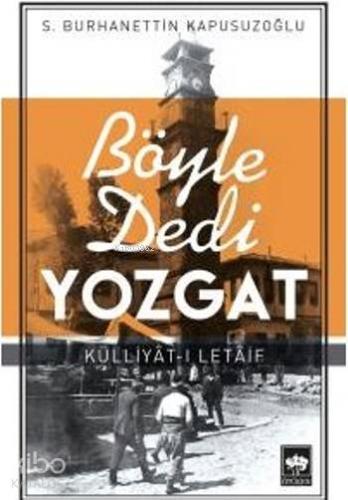 Böyle Dedi Yozgat | S.Burhanettin Kapusuzoğlu | Ötüken Neşriyat