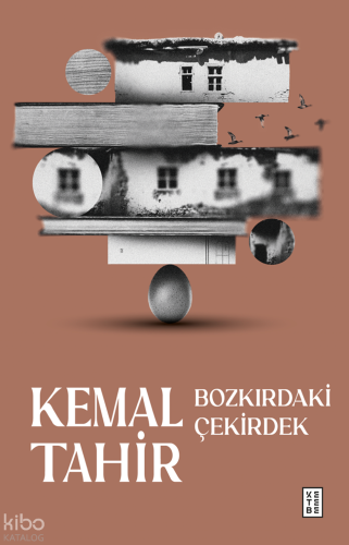 Bozkırdaki Çekirdek | Kemal Tahir | Ketebe Yayınları