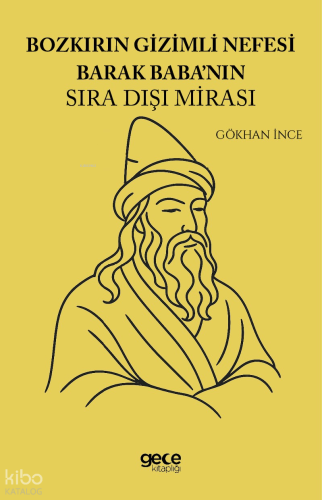 Bozkırın Gizemli Nefesi Barak Babanın Sıra Dışı Mirası