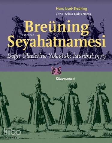 Breüning Seyahatnamesi; Doğu Ülkelerine Yolculuk İstanbul 1579