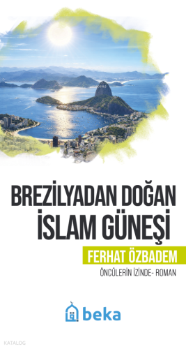Brezilyadan Doğan İslam Güneşi;Öncülerin İzinde | Ferhat Özbadem | Bek