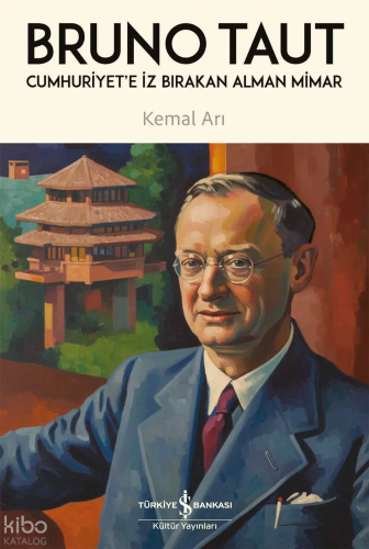 Bruno Taut;Cumhuriyet'e İz Bırakan Alman Mimar | Kemal Arı | Türkiye İ