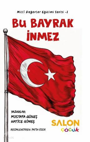 Bu Bayrak İnmez;Milli Değerler Eğitimi Serisi-1