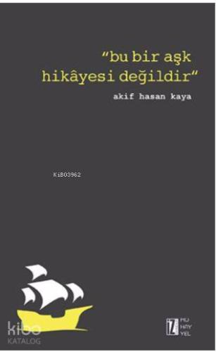 Bu Bir Aşk Hikâyesi Değildir | Akif Hasan Kaya | İz Yayıncılık
