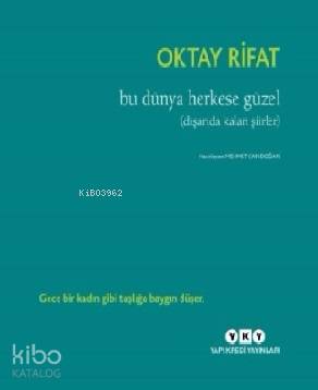 Bu Dünya Herkese Güzel; Dışarıda Kalan Şiirler | Oktay Rifat | Yapı Kr