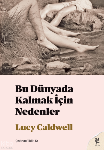 Bu Dünyada Kalmak İçin Nedenler | Lucy Caldwell | Siren Yayınları