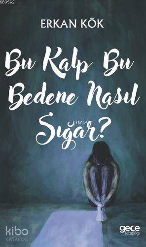 Bu Kalp Bu Bedene Nasıl Sığar?