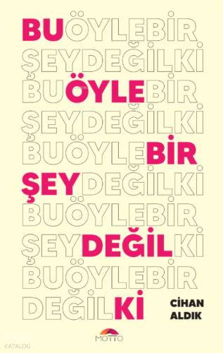 Bu Öyle Bir Şey Değil Ki | Cihan Aldık | Motto Yayınları