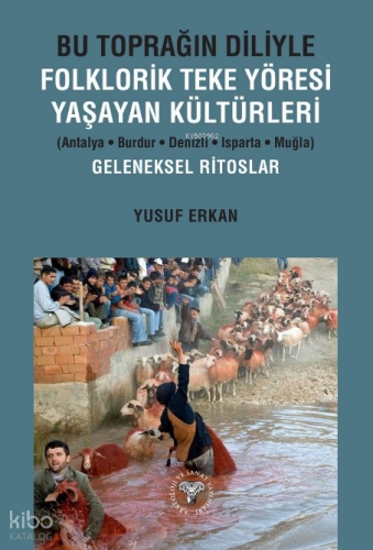Bu Toprağın Diliyle Folklorik Teke Yöresi Yaşayan Kültürleri;Antalya-B