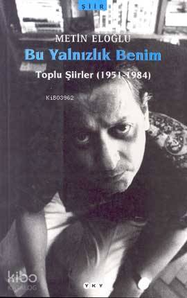 Bu Yalnızlık Benim; Toplu Şiirler (1951-1984)