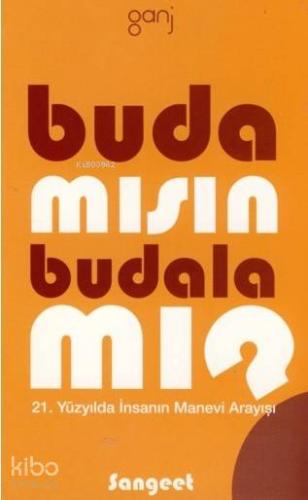 Buda mısın, Budala mı?; 21. Yüzyılda İnsanın Manevi Arayışı