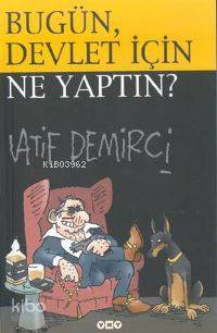 Bugün, Devlet İçin Ne Yaptın? | Latif Demirci | Yapı Kredi Yayınları (