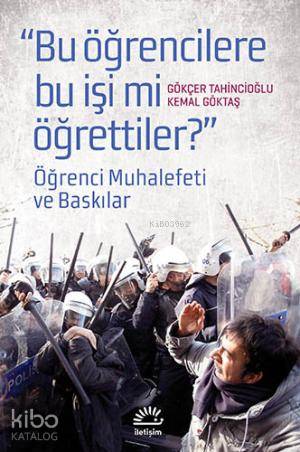 Bugün Öğrencilere Bu İşi Mi Öğrettiler?; Öğrenci Muhalefeti ve Baskılar
