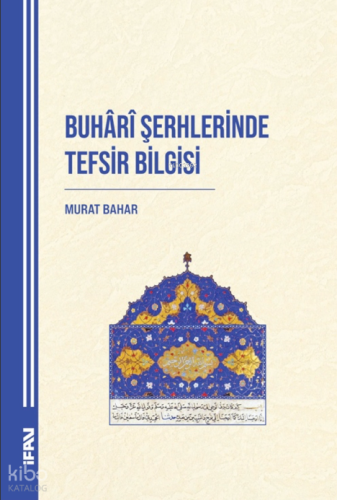 Buhari Şerhlerinde Tefsir Bilgisi | Murat Bahar | M. Ü. İlahiyat Fakül