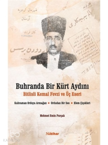 Buhranda Bir Kürt Aydını Bitlisli Kemal Fevzi ve Üç Eseri;Kahraman Orduya Armağan, Ordudan Bir Ses, Elem Çiçekleri