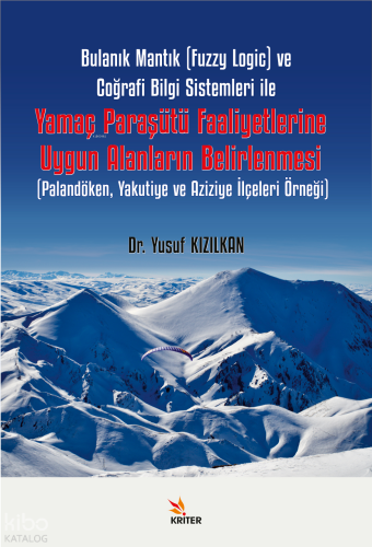 Bulanık Mantık (Fuzzy Logic) ve Coğrafi Bilgi Sistemleri ile Yamaç Paraşütü Faaliyetlerine Uygun Alanların Belirlenmesi;Palandöken, Yakutiye ve Aziziye İlçeleri Örneği