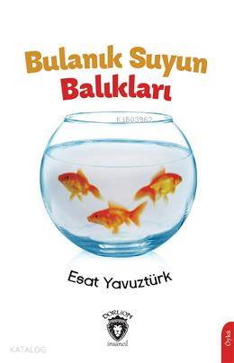 Bulanık Suyun Balıkları | H. Esat Yavuztürk | Dorlion Yayınevi