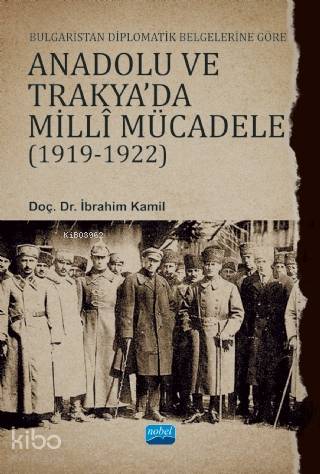 Bulgaristan Diplomatik Belgelerine Göre Anadolu ve Trakya'da Milli Mücadele (1919 - 1922)