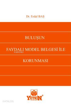 Buluşun Faydalı Model Belgesi İle Korunması