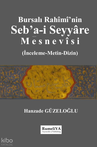 Bursalı Rahîmî’nin Seb’a-i Seyyâre Mesnevîsi;İnceleme-Metin-Dizin