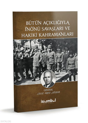Bütün Açıklığıyla İnönü Savaşları ve Hakiki Kahramanları | Cevat Rıfat
