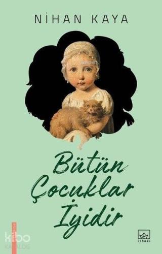 Bütün Çocuklar İyidir | Nihan Kaya | İthaki Yayınları