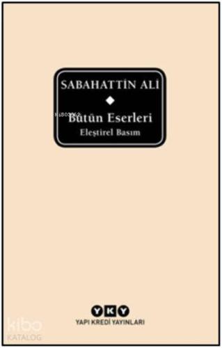 Bütün Eserleri - Eleştirel Basım | Sabahattin Ali | Yapı Kredi Yayınla