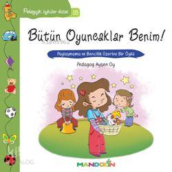 Bütün Oyuncaklar Benim; Paylaşmama ve Bencillik Üzerine Bir Öykü | Ayş