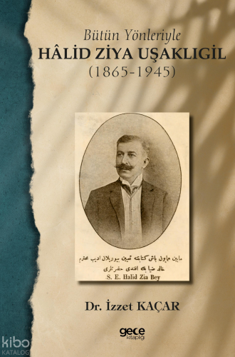 Bütün Yönleriyle Hâlid Ziya Uşaklıgil (1865-1945)