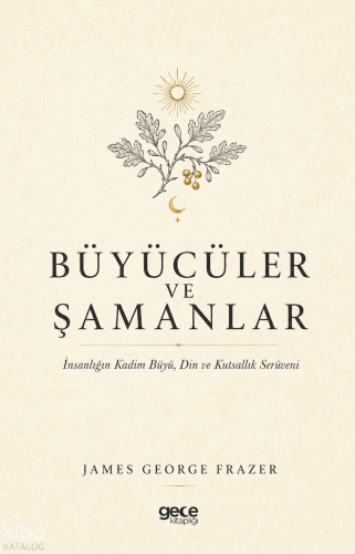 Büyücüler ve Şamanlar | James George Frazer | Gece Kitaplığı Yayınları