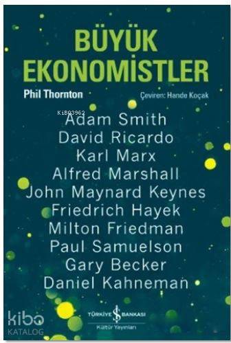Büyük Ekonomistler; Düşünceleriyle Yaşam Tarzımızı Değiştiren On Ekonomist
