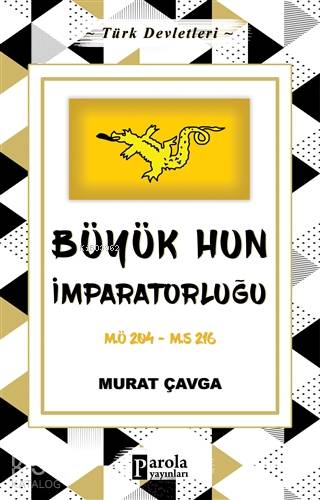 Büyük Hun İmparatorluğu; M.Ö 204 - M.S 216 | Murat Çavga | Parola Yayı