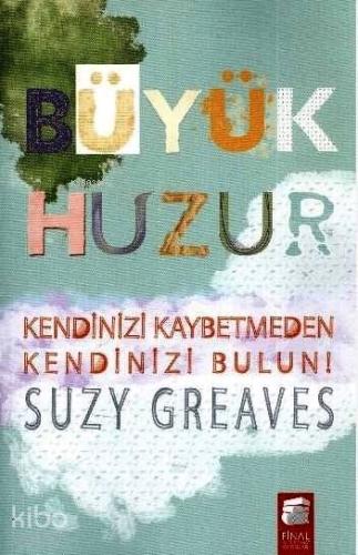 Büyük Huzur; Kendiniz Kaybetmeden Kendinizi Bulun!