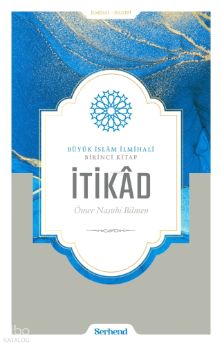 Büyük İslâm İlmihali - İtikâd | Ömer Nasuhi Bilmen | Serhend Yayınları