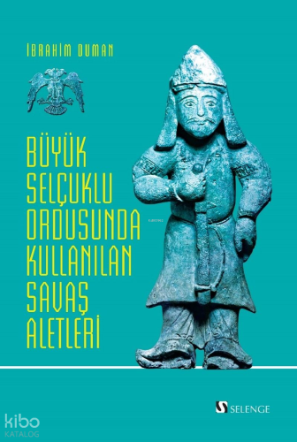 Büyük Selçuklu Ordusunda Kullanılan Savaş Aletleri