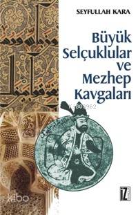 Büyük Selçuklular ve Mezhep Kavgaları | Seyfullah Kara | İz Yayıncılık