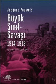 Büyük Sınıf Savaşı 1914 - 1918 | Jacques R. Pauwels | Yordam Kitap