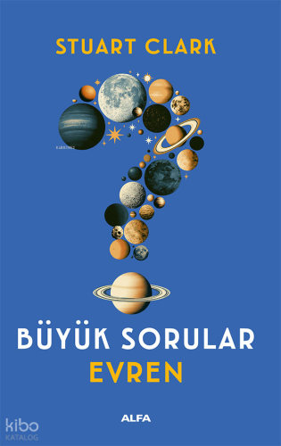 Büyük Sorular Evren | Stuart Clark | Alfa Basım Yayım Dağıtım