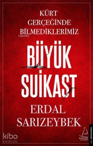 Büyük Suikast; Kürt Gerçeğinde Bilmediklerimiz