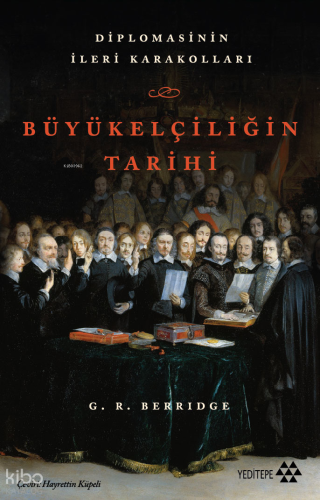 Büyükelçiliğin Tarihi;Diplomasinin İleri Karakolları | G. R. Berridge 