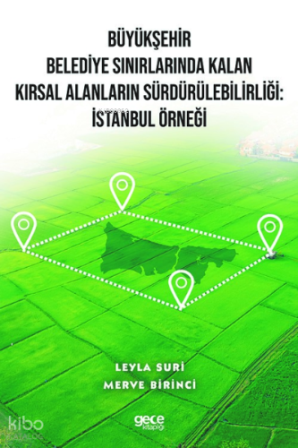 Büyükşehir Belediye Sınırlarında Kalan Kırsal Alanların Sürdürülebilirliği: İstanbul Örneği