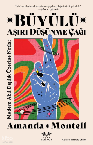 Büyülü Aşırı Düşünme Çağı;Modern Akıl Dışılık Üzerine Notlar